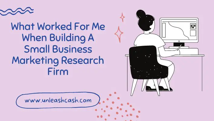 What Worked For Me When Building A Small Business Marketing Research Firm