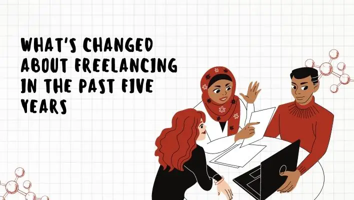 What's Changed About Freelancing In The Past Five Years