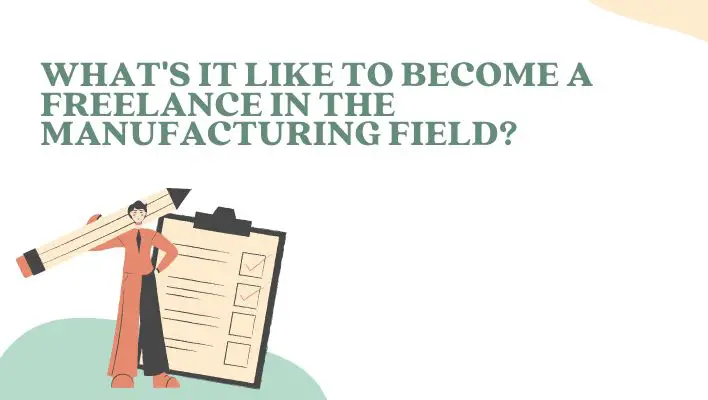 What's It Like To Become A Freelance In The Manufacturing Field?
