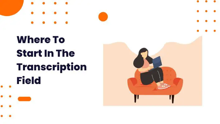 Where To Start In The Transcription Field
