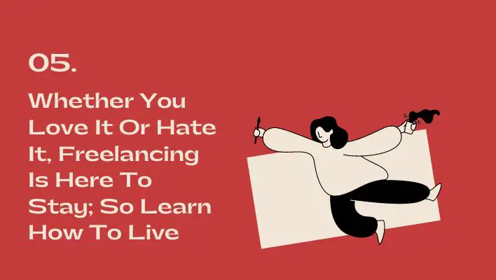 Whether You Love It Or Hate It, Freelancing Is Here To Stay; So Learn How To Live