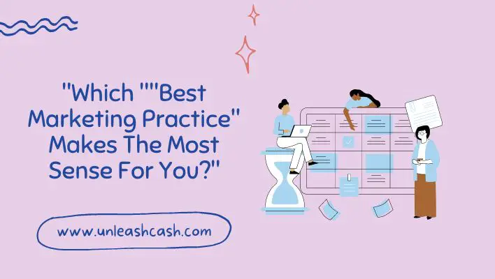 "Which ""Best Marketing Practice" Makes The Most Sense For You?"