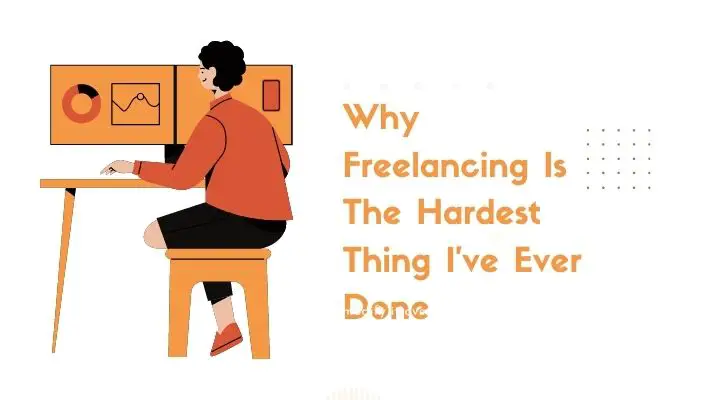 Why Freelancing Is The Hardest Thing I've Ever Done
