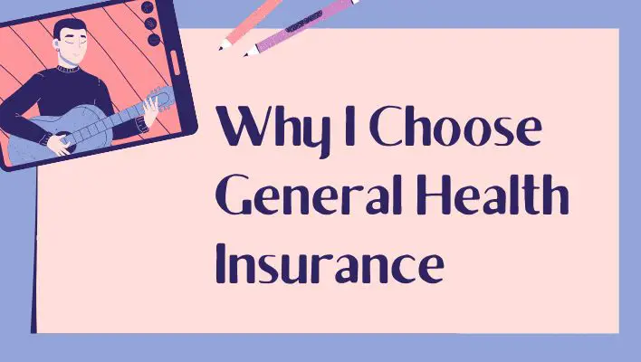 Why I Choose General Health Insurance