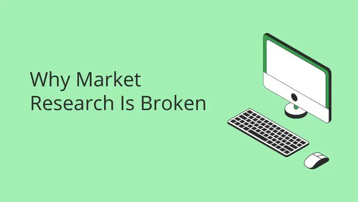 Why Market Research Is Broken