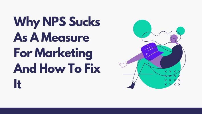 Why NPS Sucks As A Measure For Marketing And How To Fix It