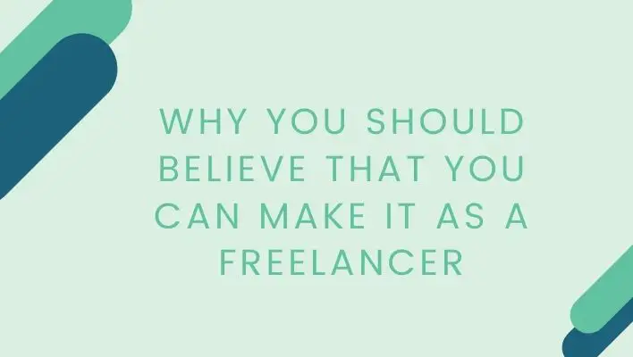 Why You Should Believe That You Can Make It As A Freelancer