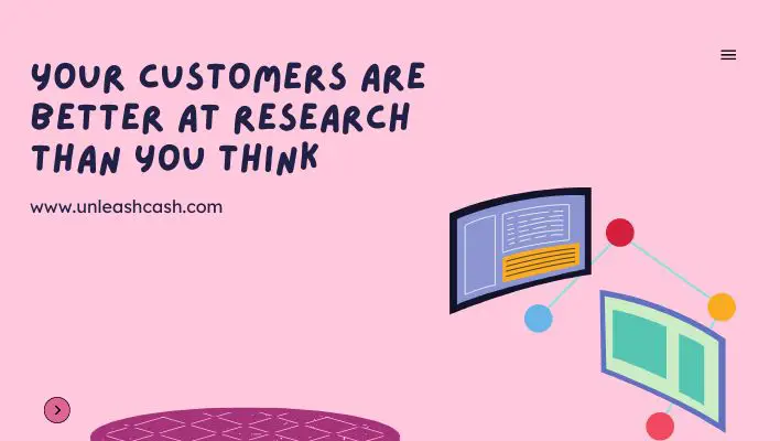 Your Customers Are Better At Research Than You Think