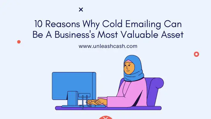 10 Reasons Why Cold Emailing Can Be A Business's Most Valuable Asset