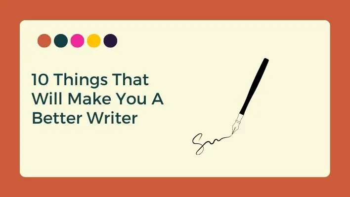 10 Things That Will Make You A Better Writer