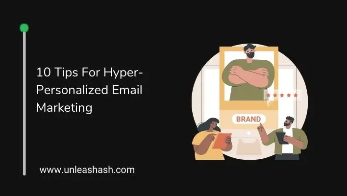 10 Tips For Hyper-Personalized Email Marketing