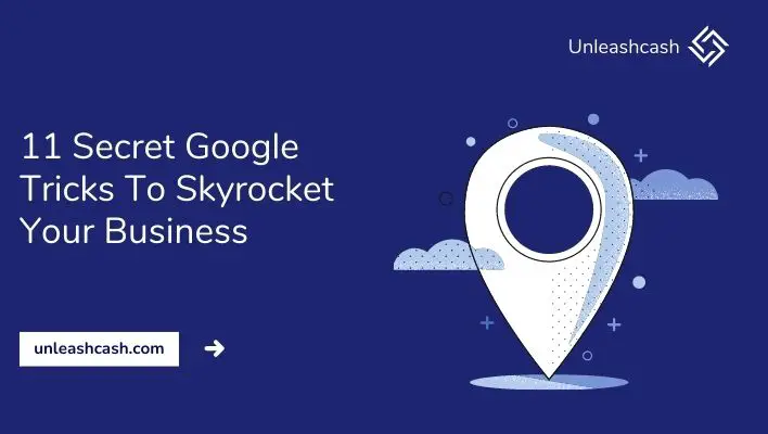 11 Secret Google Tricks To Skyrocket Your Business