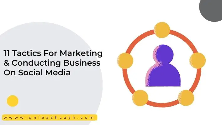 11 Tactics For Marketing & Conducting Business On Social Media