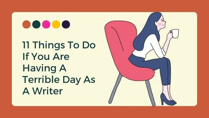 11 Things To Do If You Are Having A Terrible Day As A Writer