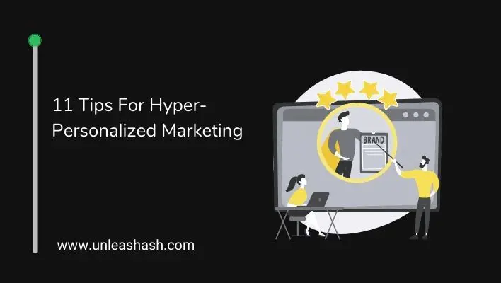 11 Tips For Hyper-Personalized Marketing