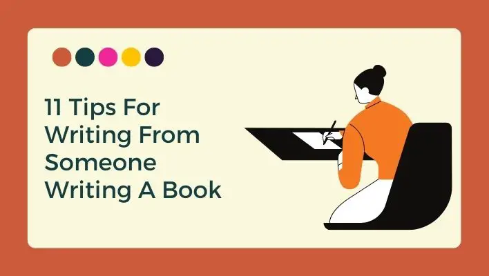 11 Tips For Writing From Someone Writing A Book