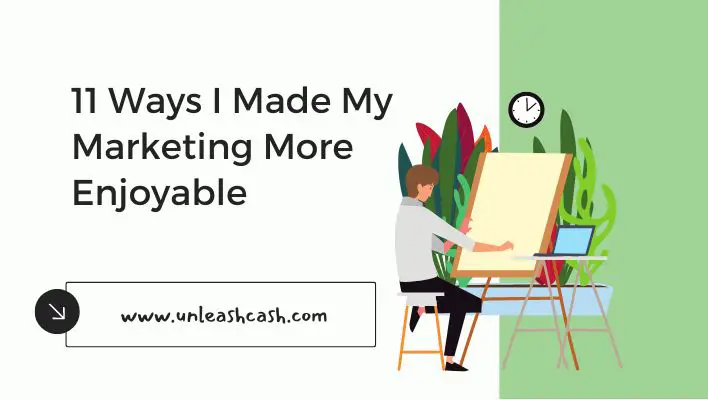 11 Ways I Made My Marketing More Enjoyable