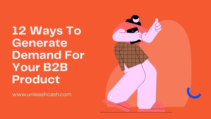 12 Ways To Generate Demand For Your B2B Product