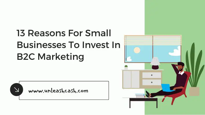 13 Reasons For Small Businesses To Invest In B2C Marketing