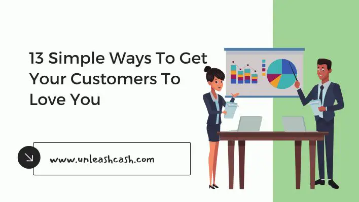 13 Simple Ways To Get Your Customers To Love You