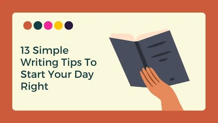 13 Simple Writing Tips To Start Your Day Right
