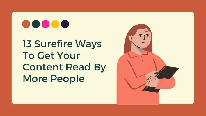 13 Surefire Ways To Get Your Content Read By More People