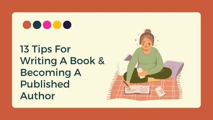 13 Tips For Writing A Book & Becoming A Published Author