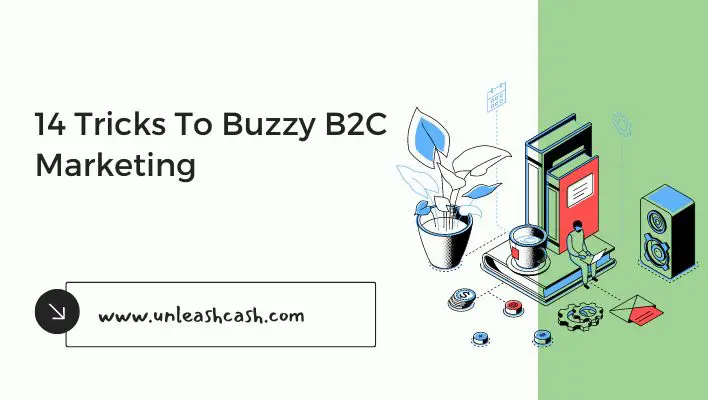14 Tricks To Buzzy B2C Marketing
