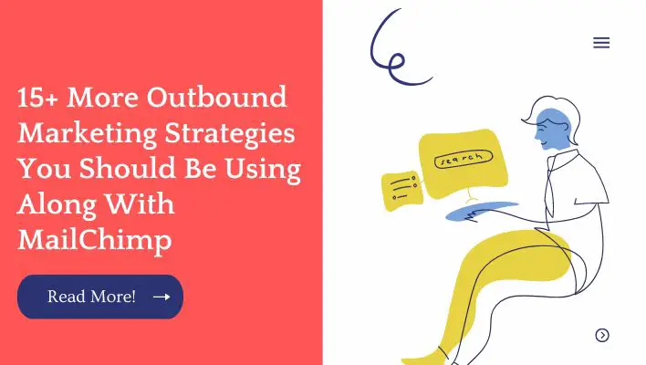 15+ More Outbound Marketing Strategies You Should Be Using Along With MailChimp