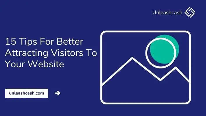 15 Tips For Better Attracting Visitors To Your Website