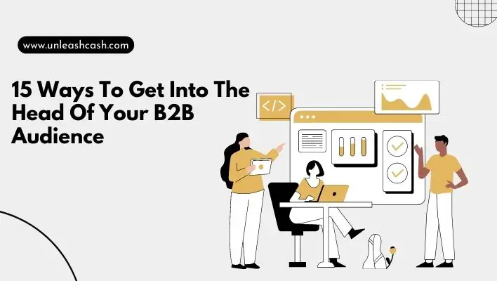 15 Ways To Get Into The Head Of Your B2B Audience