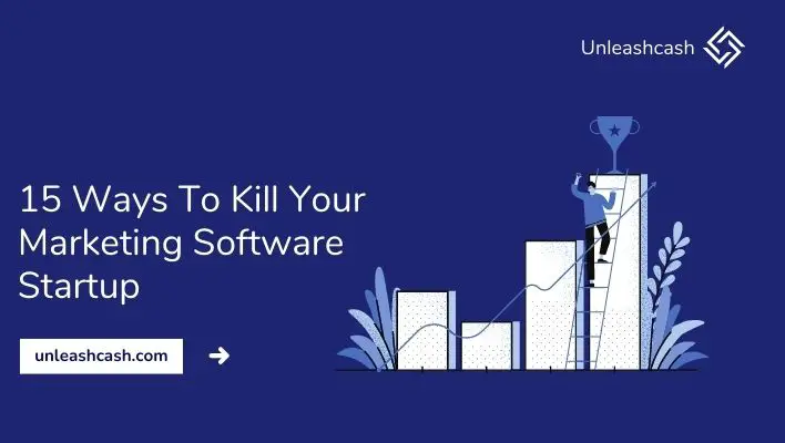 15 Ways To Kill Your Marketing Software Startup