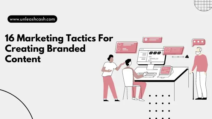 16 Marketing Tactics For Creating Branded Content