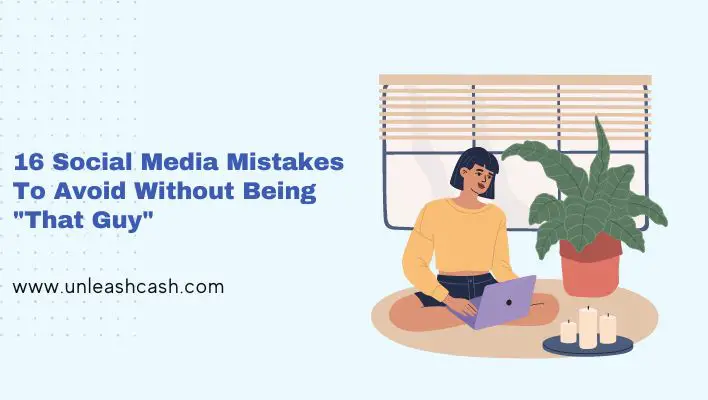 16 Social Media Mistakes To Avoid Without Being "That Guy"