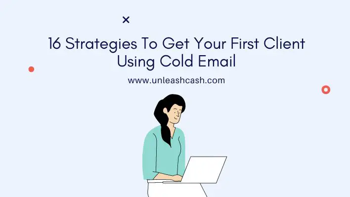 16 Strategies To Get Your First Client Using Cold Email