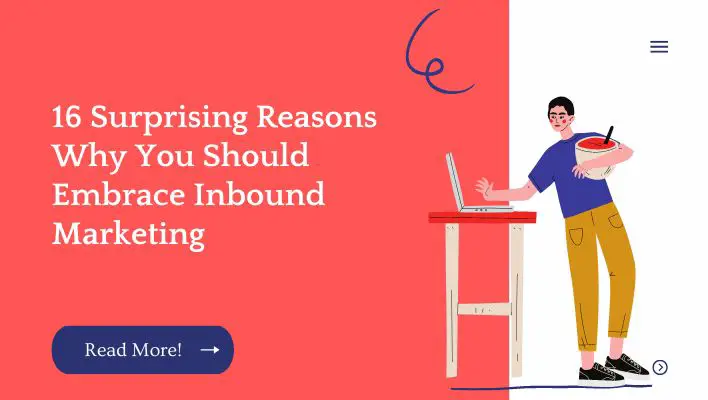 16 Surprising Reasons Why You Should Embrace Inbound Marketing
