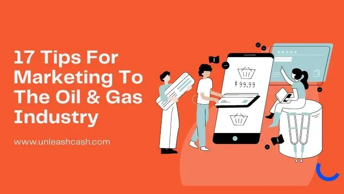 17 Tips For Marketing To The Oil & Gas Industry