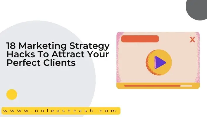 18 Marketing Strategy Hacks To Attract Your Perfect Clients