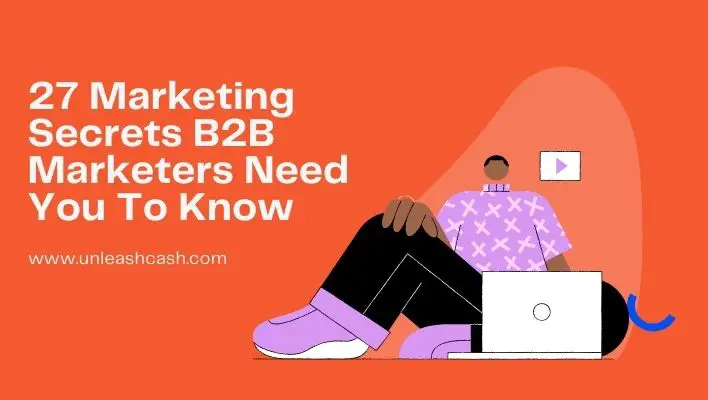 27 Marketing Secrets B2B Marketers Need You To Know