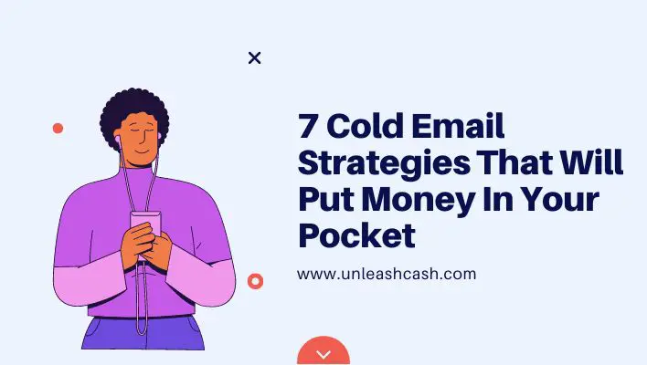 7 Cold Email Strategies That Will Put Money In Your Pocket