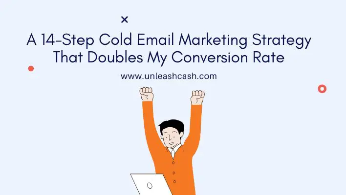 A 14-Step Cold Email Marketing Strategy That Doubles My Conversion Rate