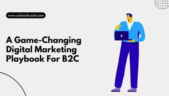 A Game-Changing Digital Marketing Playbook For B2C