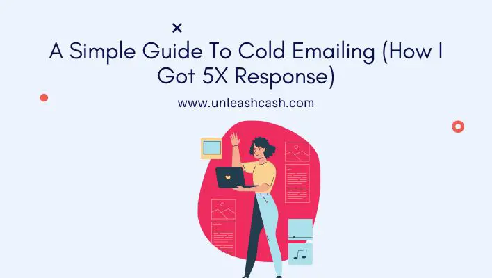 A Simple Guide To Cold Emailing (How I Got 5X Response)