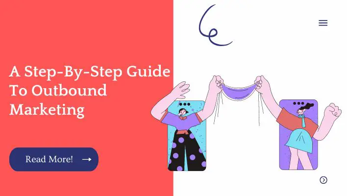A Step-By-Step Guide To Outbound Marketing