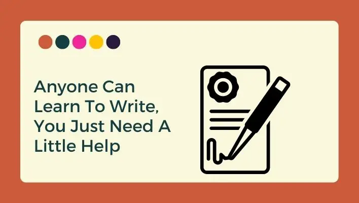 Anyone Can Learn To Write, You Just Need A Little Help
