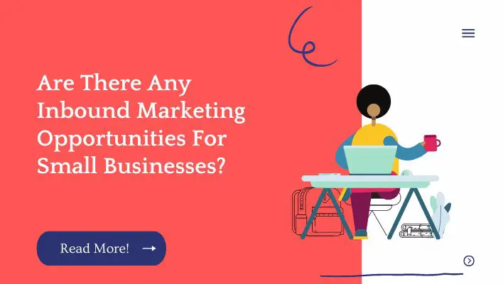 Are There Any Inbound Marketing Opportunities For Small Businesses?