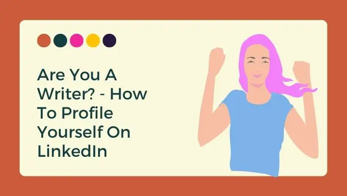 Are You A Writer? - How To Profile Yourself On LinkedIn