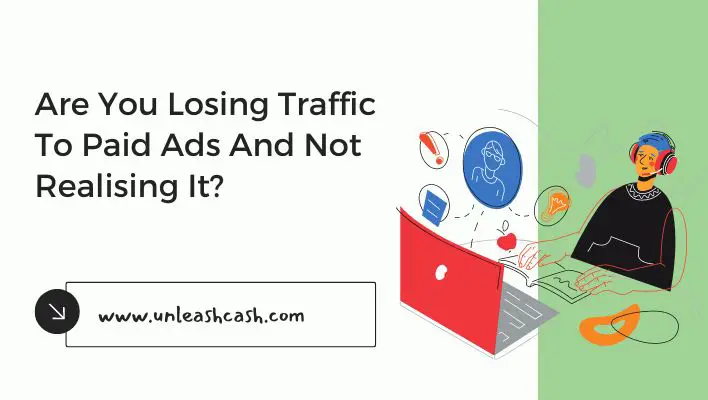 Are You Losing Traffic To Paid Ads And Not Realising It?