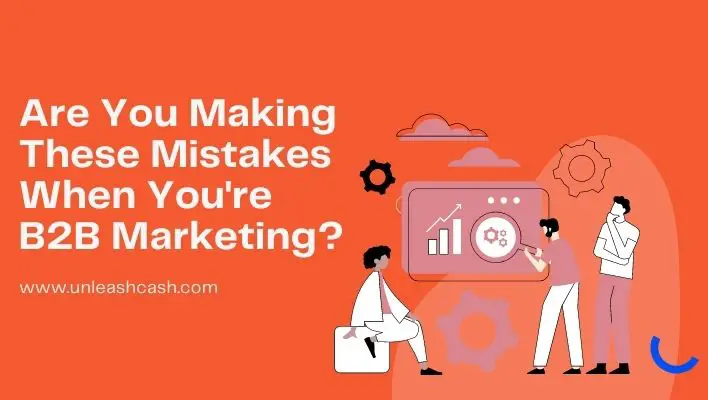 Are You Making These Mistakes When You're B2B Marketing?