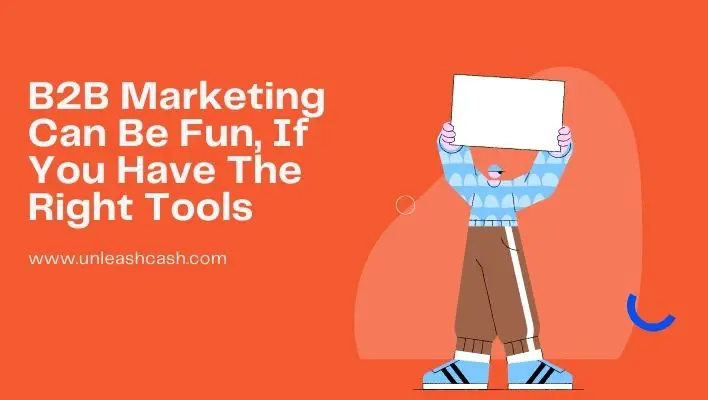B2B Marketing Can Be Fun, If You Have The Right Tools